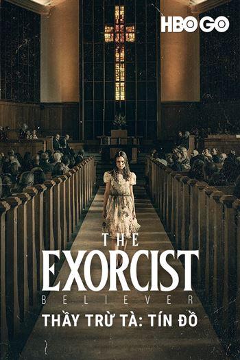 Thầy Trừ Tà Tín Đồ - The Exorcist Believer